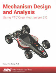 Mechanism Design and Analysis Using Creo Mechanism 3.0 - Kuang-Hua Chang (ISBN: 9781585039463)