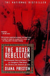 Boxer Rebellion: The Dramatic Story of China's War on Foreigners That Shook the World in the Summ Er of 1900 - Diana Preston (ISBN: 9780425180846)