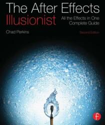 The After Effects Illusionist: All the Effects in One Complete Guide (ISBN: 9780240818986)
