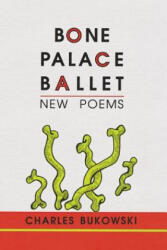 Bone Palace Ballet - Charles Bukowski (ISBN: 9781574230284)