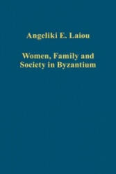 Women, Family and Society in Byzantium - Angeliki E. Laiou (ISBN: 9781409432043)