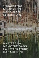 Inhabiting Memory in Canadian Literature / Habiter La Mmoire Dans La Littrature Canadienne (ISBN: 9781772122701)
