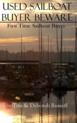 Used Sailboat Buyer Beware: First Time Sailboat Buyer - Deborah a Russeff, Tim J Russeff (2016)