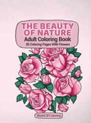 Adult Coloring Book: The Beauty Of Nature 30 Coloring Pages With Flowers (ISBN: 9788396127419)