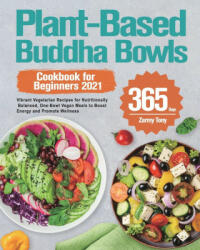 Plant-Based Buddha Bowls Cookbook for Beginners 2021: 365-Day Vibrant Vegetarian Recipes for Nutritionally Balanced One-Bowl Vegan Meals to Boost Ene (ISBN: 9781915038746)