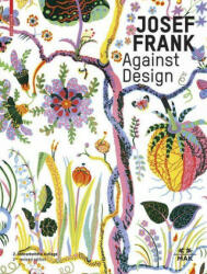 Josef Frank - Against Design - Herrmann Czech, Sebastian Hackenschmidt (ISBN: 9783035624724)