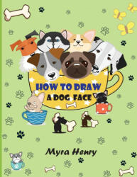 How to draw a dog face: 40 unique dog faces for girls and boys / Step-by-Step Easy Drawing Technique by Using Grid Copy Method (ISBN: 9786069612903)