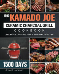 1500 Kamado Joe Ceramic Charcoal Grill Cookbook (ISBN: 9781803670614)