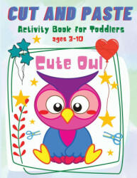 Cut and Paste for Toddlers: Cute Owl Activity Workbook for Toddlers and Kids Ages 3-10 (ISBN: 9781685190309)