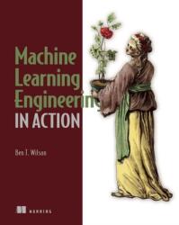 Machine Learning Engineering in Action (ISBN: 9781617298714)