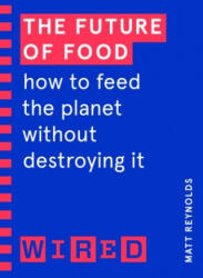 Future of Food (WIRED guides) - Matthew Reynolds, WIRED (ISBN: 9781847943286)