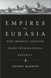 Empires of Eurasia: How Imperial Legacies Shape International Security (ISBN: 9780300248258)