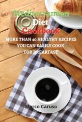Mediterranean Diet Cookbook: More than 40 healthy Recipes you can easily cook for BREAKFAST (ISBN: 9786156305794)