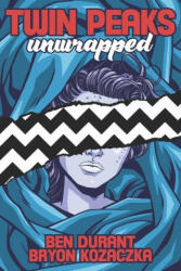 Twin Peaks Unwrapped - Ben Durant, John Thorne (ISBN: 9781949024142)