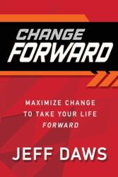 Change Forward: Maximize Change to Take Your Life Forward (ISBN: 9781662827143)