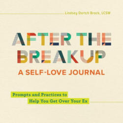 After the Breakup: A Self-Love Journal: Prompts and Practices to Help You Get Over Your Ex - Lindsey Dortch Brock (ISBN: 9781638070405)