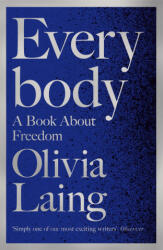 Everybody - Olivia Laing (ISBN: 9781509857128)