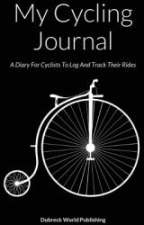 My Cycling Journal: A Diary For Cyclists To Log And Track Their Rides (ISBN: 9781326558321)