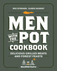 Men with the Pot Cookbook - Kris Szymanski, Slawek Kalkraut (ISBN: 9780760374184)