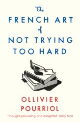 The French Art of Not Trying Too Hard (ISBN: 9781788163286)
