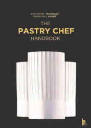 Pastry Chef Handbook: La Patisserie de Reference - Jean Michel Truchelut (ISBN: 9782857089353)