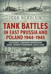 Tank Battles in East Prussia and Poland 1944-1945 - Igor Nebolsin (ISBN: 9781914059612)
