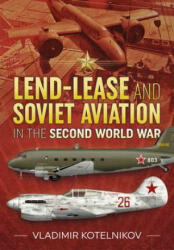 Lend-Lease and Soviet Aviation in the Second World War - Vladimir Kotelnikov (ISBN: 9781914059599)