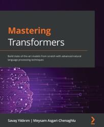 Mastering Transformers - Savas Yildirim, Meysam Asgari-Chenaghlu (ISBN: 9781801077651)