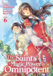 Saint's Magic Power is Omnipotent (Light Novel) Vol. 6 - Yasuyuki Syuri (ISBN: 9781638581666)