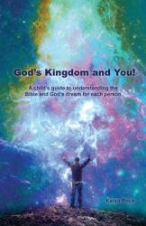God's Kingdom and You! : A child's guide to understanding the Bible and God's dream for each person (ISBN: 9781637695562)