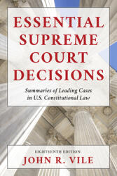 Essential Supreme Court Decisions: Summaries of Leading Cases in U. S. Constitutional Law (ISBN: 9781538164754)