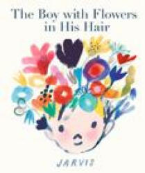 The Boy with Flowers in His Hair - Jarvis (ISBN: 9781536225228)