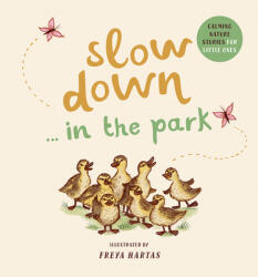 Slow Down . . . in the Park: Calming Nature Stories for Little Ones - Freya Hartas (ISBN: 9781419761461)