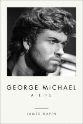 George Michael: A Life - James Gavin (ISBN: 9781419747946)