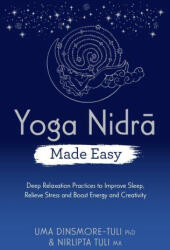 Yoga Nidra Made Easy: Deep Relaxation Practices to Improve Sleep, Relieve Stress and Boost Energy and Creativity - Nirlipta Tuli (ISBN: 9781401967116)