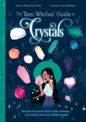 The Teen Witches' Guide to Crystals: Discover the Secret Forces of the Universe. . . and Unlock Your Own Hidden Power! - Luna Valentine (ISBN: 9781398815186)