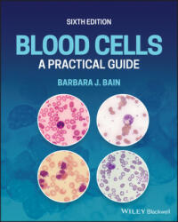 Blood Cells: A Practical Guide, Sixth Edition - Barbara J. Bain (ISBN: 9781119820277)