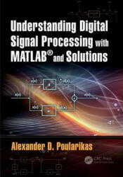 Understanding Digital Signal Processing with MATLAB (R) and Solutions - Alexander D. Poularikas (2017)