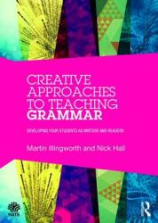 Creative Approaches to Teaching Grammar - Martin Illingworth (2015)