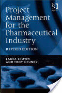 Project Management for the Pharmaceutical Industry - Tony Grundy, Laura Brown (2011)