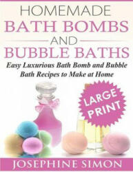 Homemade Bath Bombs and Bubble Baths: Simple to Make DIY Bath Bomb and Bubble Bath Recipes - Josephine Simon (ISBN: 9781539686897)