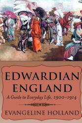 Edwardian England: A Guide to Everyday Life, 1900-1914 - Evangeline Holland (ISBN: 9781494969684)