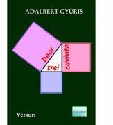 Doar trei cuvinte. Versuri - Adalbert Gyuris (ISBN: 9786060013129)