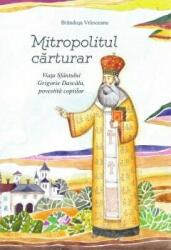 Mitropolitul carturar. Viata Sfantului Grigorie Dascalu, povestita copiilor - Brandusa Vranceanu (ISBN: 9786068832593)