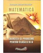 Matematica. Exercitii si probleme pentru clasa a 9-a - Gheorghe Adalbert Schneider (ISBN: 9789739395922)