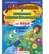 Matematica si explorarea mediului inconjurator cu ROBIK. Culegere Clasa I - Florica Ancuta (ISBN: 9789731231938)