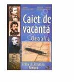 Caiet de Vacanta Limba si Literatura Romana. Clasa a V-a - Veronica Mirona Furdui (ISBN: 9786068172668)