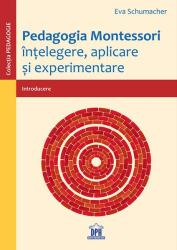 Pedagogia Montessori. Intelegere, aplicare si experimentare - Eva Schumacher (ISBN: 9786060480440)