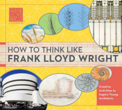 How To Think Like Frank Lloyd Wright - The Frank Llloyd Wright Foundation (ISBN: 9781941367476)