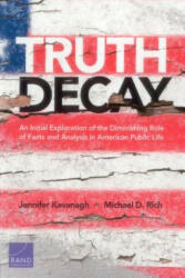 Truth Decay: An Initial Exploration of the Diminishing Role of Facts and Analysis in American Public Life (ISBN: 9780833099945)